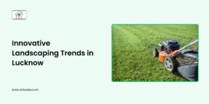 Innovative Landscaping Trends in Lucknow for 2025